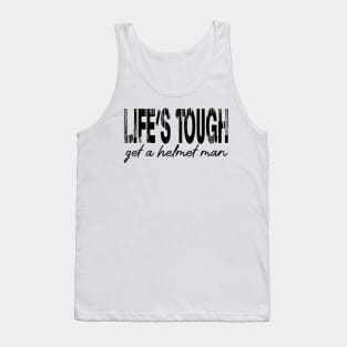 Life’s tough get a helmet, man! - Black Tank Top